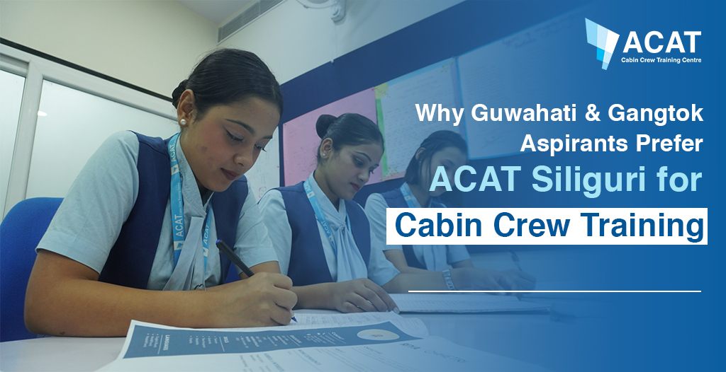 Why Guwahati & Gangtok Aspirants Prefer ACAT Siliguri for Cabin Crew Training