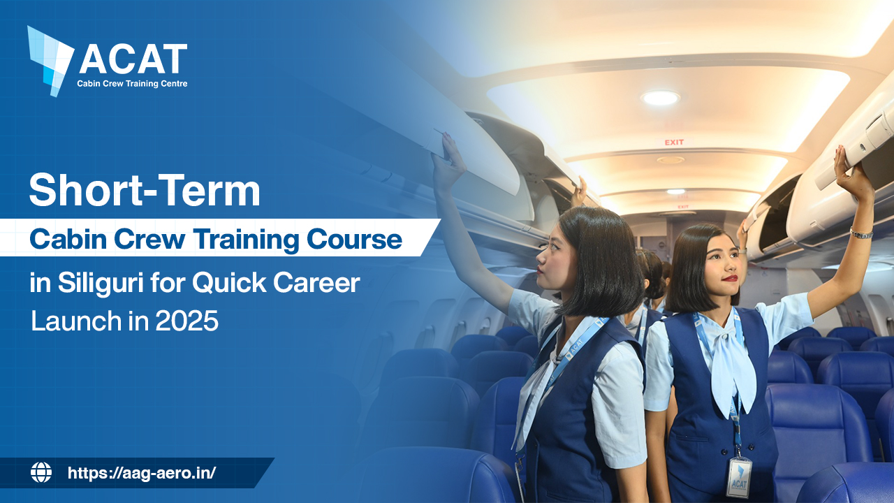 Short-Term Cabin Crew Training Course in Siliguri for Quick Career Launch in 2025