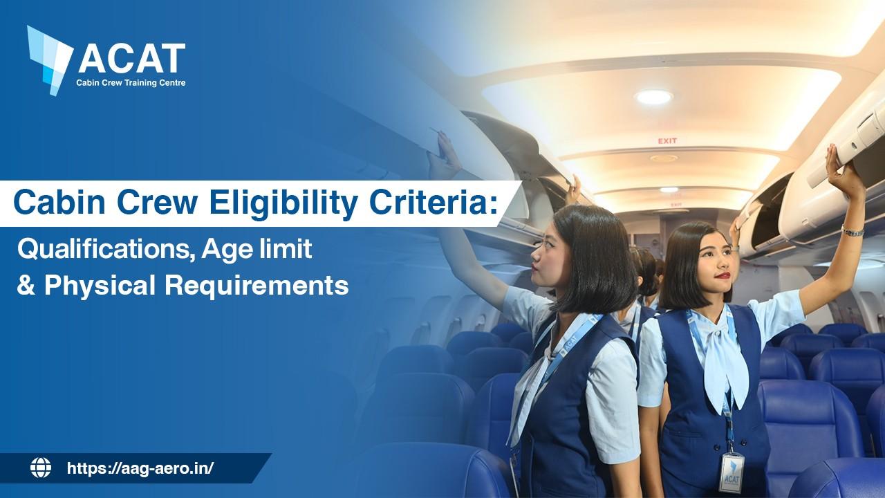 Cabin Crew Eligibility Criteria: Qualifications, Age limit & Physical Requirements